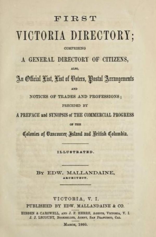 Titre original :  First Victoria directory by Edw. (Edward) Mallandaine. Victoria, V.I.: Edw. Mallandaine & Co., 1860. Source: https://archive.org/details/GR_2666/page/n8/mode/2up.