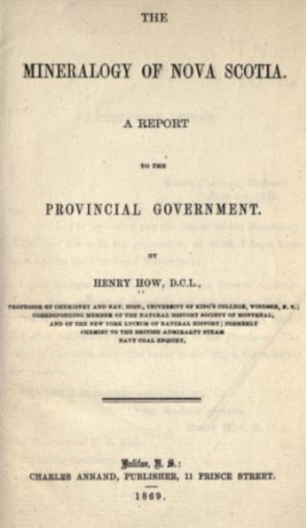 Original title:  Title page of The mineralogy of Nova Scotia. A report to the provincial government by Henry How. Halifax, N.S., C. Annand, 1869. Source: https://archive.org/details/mineralogyofnova00howhrich/page/n5/mode/2up 