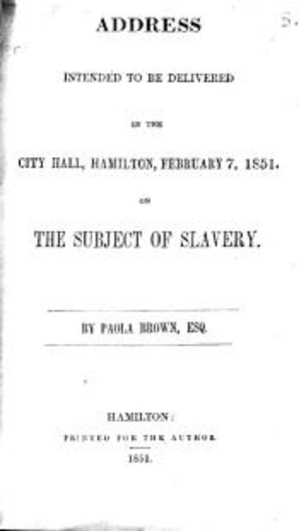 Original title:  Address intended to be delivered in the City Hall, Hamilton, February 7, 1851, on the subject of slavery (Hamilton, [Ont.], 1851). 
From: The Souls of Black Folk: Hamilton's Stewart Memorial Community