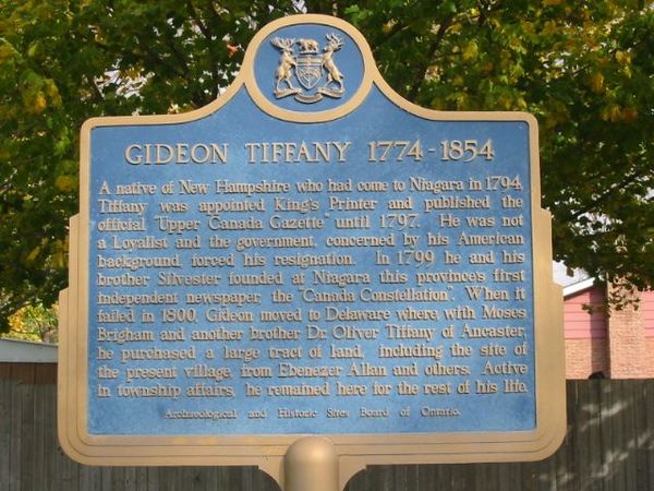 Titre original :  Gideon Tiffany 1774-1854 - from OntarioPlaques.com. Photo by Alan L Brown, 2004.

Plaque text: A native of New Hampshire who had come to Niagara in 1794, Tiffany was appointed King's Printer and published the official 